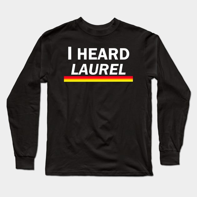 I Heard Laurel Long Sleeve T-Shirt by WotsoVideos